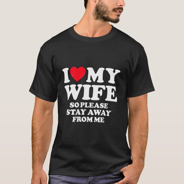 T-shirt J'Aime Ma Femme J'Aime Ma Femme Chaude Donc Restez (Devant)