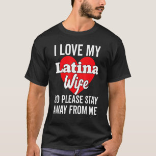 T-shirt J'Aime Ma Femme Latina Chaude Alors S'Il Vous Plaî