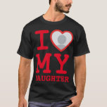 T-shirt j'aime ma fille | Fête des pères drôle<br><div class="desc">Créez votre propre I Love My girl Photo Texte sweat - shirt à capuche avec ce modèle de chemise moderne et drôle avec une police serif en dalle cool et une photo personnalisée dans un coeur rouge immense. Ajoutez votre propre photo, votre nom ou tout texte personnalisé. Le t-shirt "I...</div>