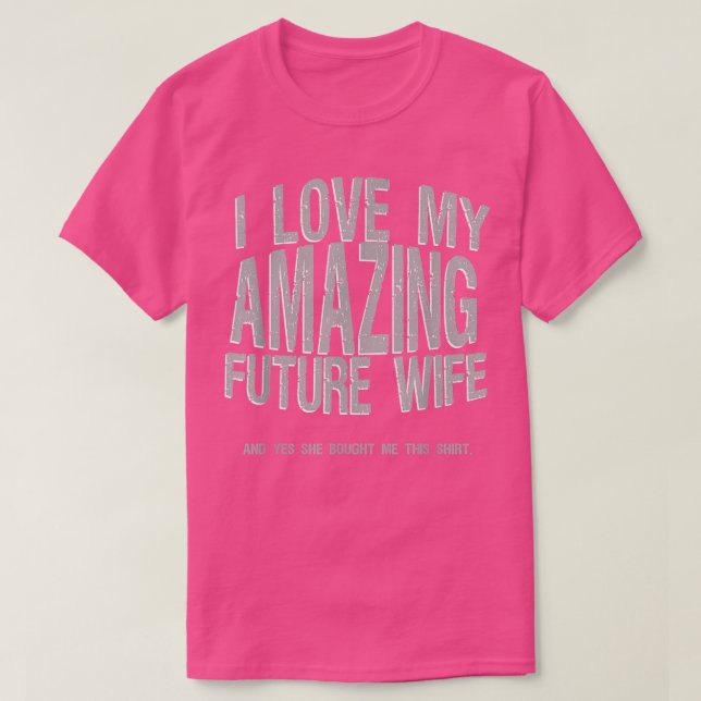 T-shirt J'aime ma future femme fiancée m'a acheté ceci (Design devant)