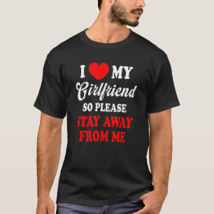 T-shirt J'Aime Ma Petite Amie Alors Restez Éloigné De Moi