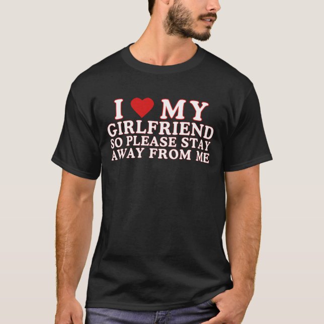 T-shirt J'Aime Ma Petite Amie Alors S'Il Vous Plaît Restez (Devant)