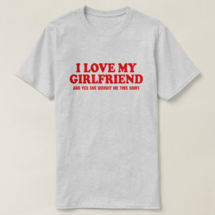 T-shirt J'aime ma petite amie et oui elle m'a acheté ça