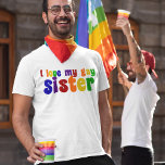 T-shirt J'Aime Ma Soeur Gay<br><div class="desc">Si vous êtes fier de votre frère ou soeur gay,  montrez un peu de soutien. Fierté dans les couleurs arc-en-ciel.</div>