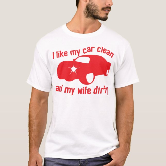 T-shirt J'AIME MA VOITURE PROPRE et mon épouse SALE (Devant)