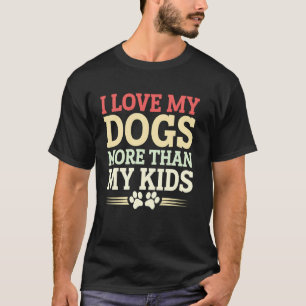 T-shirt J'Aime Mes Chiens Plus Que Mes Enfants Drôle Chien