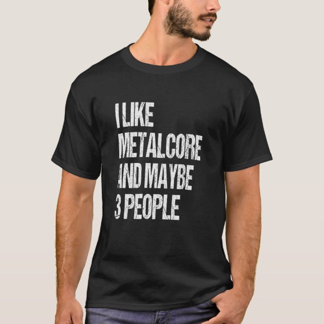 T-shirt J'Aime Metalcore Et Peut-Être 3 Personnes Citation (Devant)