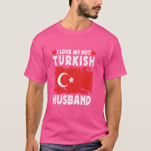 T-shirt J'Aime Mon Chaud Mari Turc Épouses Drapeau Turquie