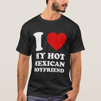 T-shirt J'Aime Mon Hot Mexicain Boyfriend I Heart My Mexic