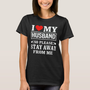 T-shirt J'aime mon mari alors restez loin de moi