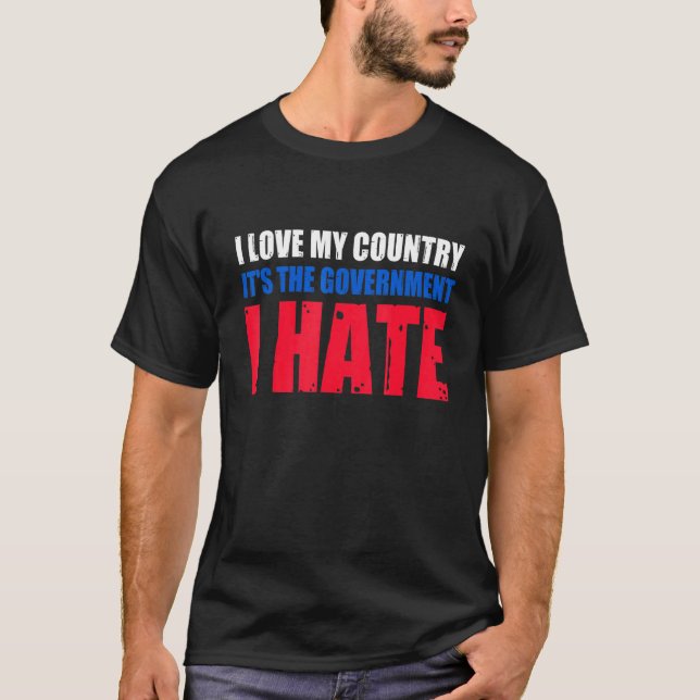 T-shirt J'aime mon pays C'est le gouvernement que je détes (Devant)
