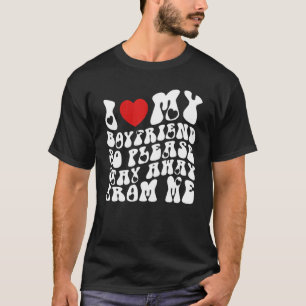 T-shirt J'Aime Mon Petit-Ami Alors S'Il Vous Plaît Restez
