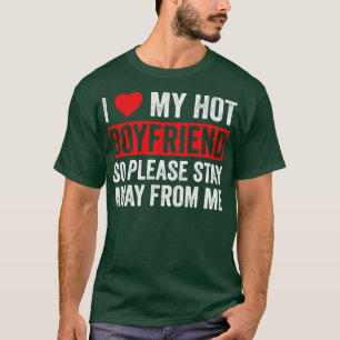 T-shirt J'Aime Mon Petit Ami Chaud Donc S'Il Vous Plaît Re