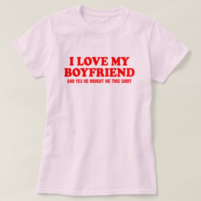 T-shirt J'aime mon petit ami et oui il m'a acheté ça (Design devant)