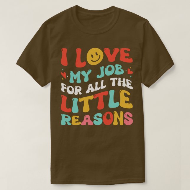 T-shirt J'aime mon travail pour toutes les petites raisons (Design devant)
