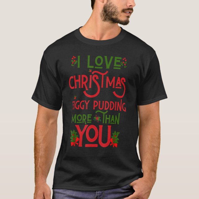 T-shirt J'Aime Noël Figgy Pudding Plus Que Vous Noël (Devant)