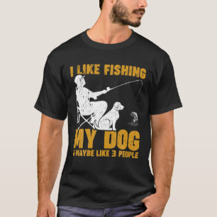 T-shirt J'Aime Pêcher Mon Chien Et Peut-Être 3 Gens Fis Dr