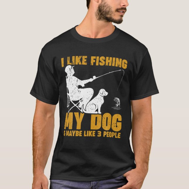 T-shirt J'Aime Pêcher Mon Chien Et Peut-Être 3 Gens Fis Dr (Devant)