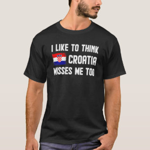 T-shirt J'Aime Penser Que La Croatie Me Manque Aux Hommes