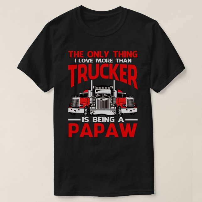 T-shirt J'Aime Plus Que Trucker Est Être Un Pères PAPAW (Design devant)