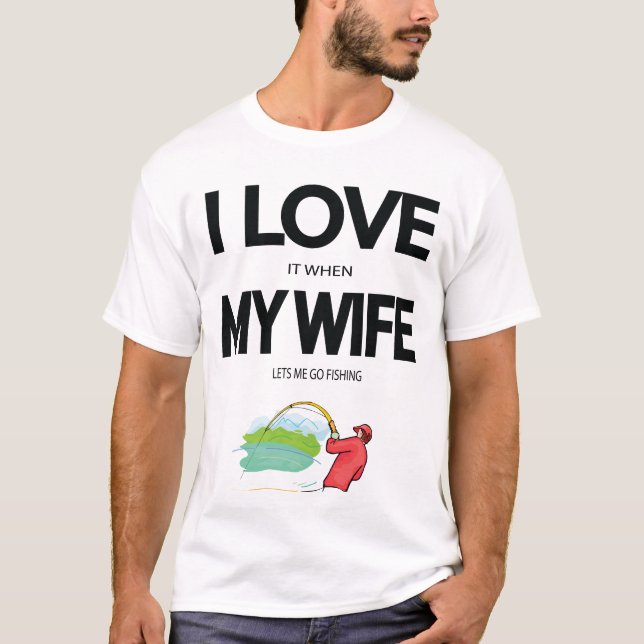 T-shirt J'Aime Quand Ma Femme Me Laisse Aller Pêcher (Devant)