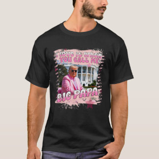 T-shirt J'Aime Quand Tu M'Appelles Big Papa Daddy Donald T