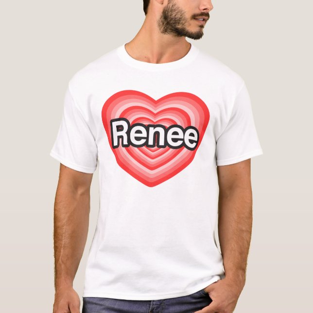 T-shirt J'aime Renee. Je t'aime Renee. Coeur (Devant)