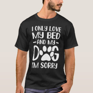 T-shirt J'aime seulement mon lit et mon chien Je suis déso