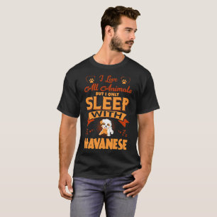 T-shirt J'aime tous les animaux mais je dors avec Havanese
