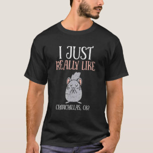 T-shirt J'aime vraiment Chinchillas Ok pour un animal de c