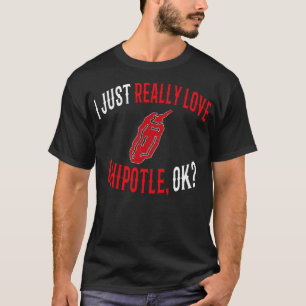 T-shirt J'Aime Vraiment Chipotle Ok Funny Chipotle Love