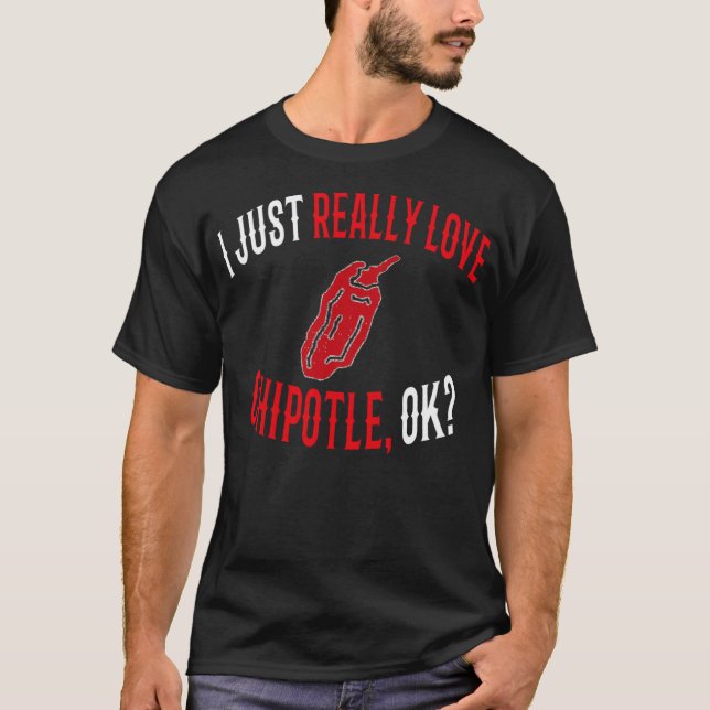 T-shirt J'Aime Vraiment Chipotle Ok Funny Chipotle Love (Devant)