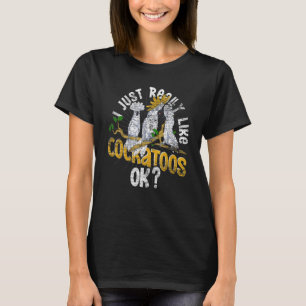 T-shirt J'Aime Vraiment Cockatoos Ok Bird Watcher Parro