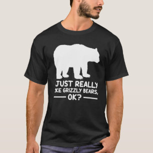 T-shirt J'Aime Vraiment Grizzly Bears Ok Grizzly Bear