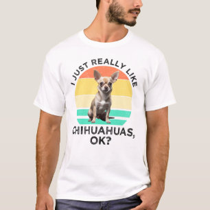 T-shirt J'Aime Vraiment Les Chihuahuas, D'Accord ?