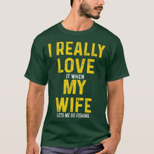 T-shirt J'Aime Vraiment Quand Ma Femme Me Laisse Aller Pê