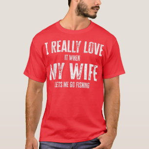 T-shirt J'Aime Vraiment Quand Ma Femme Me Laisse Aller Pêc