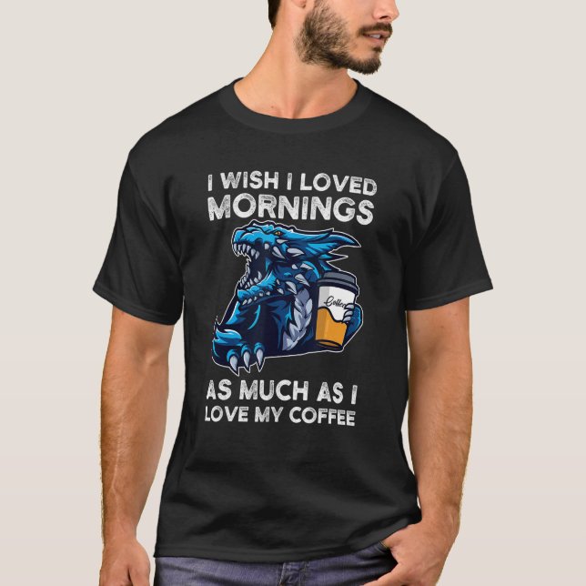 T-shirt J'Aimerais Aimer Les Matins J'Aime Mes Dragons De  (Devant)