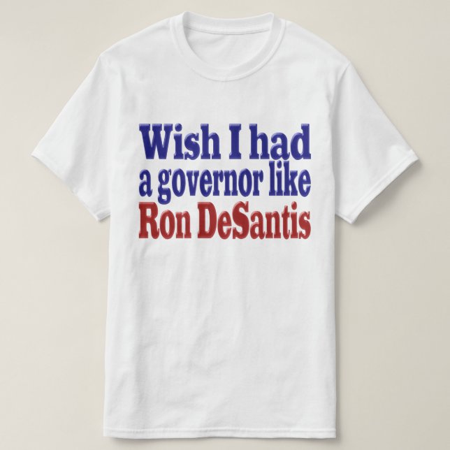 T-shirt J'aimerais avoir le gouverneur Ron DeSantis texte  (Design devant)