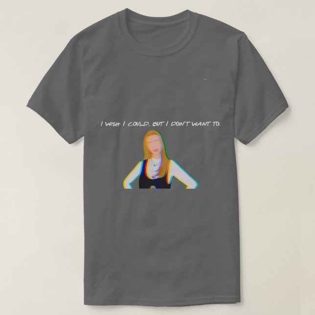 T-shirt j'aimerais bien mais je ne veux pas phoebe buffay  (Design devant)