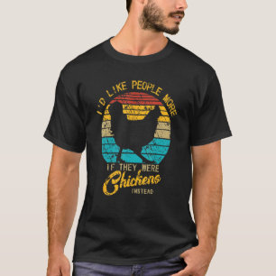 T-shirt J'aimerais les gens plus s'ils étaient des poulets