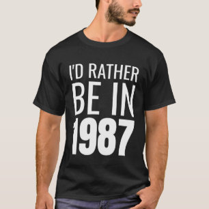 T-shirt J'aimerais mieux être en 1987