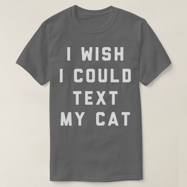 T-shirt J'Aimerais Pouvoir Envoyer Un SMS À Mon Chat (Design devant)