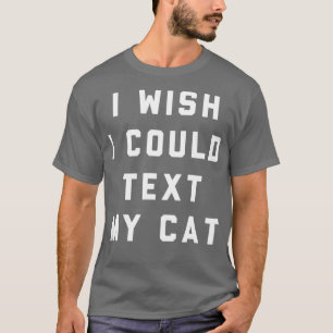 T-shirt J'Aimerais Pouvoir Envoyer Un SMS À Mon Chat
