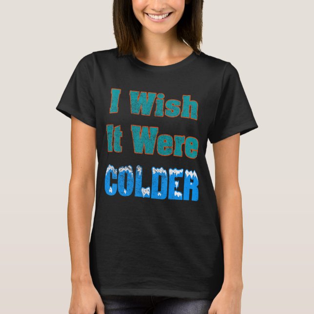 T-shirt J'Aimerais Que Ce Soit Une Chemise Plus Froide Je  (Devant)