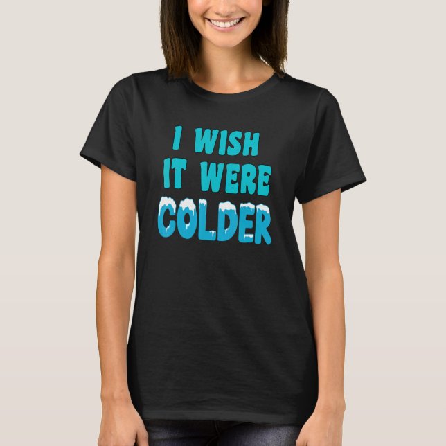 T-shirt J'Aimerais Que Ce Soit Une Chemise Plus Froide Je  (Devant)