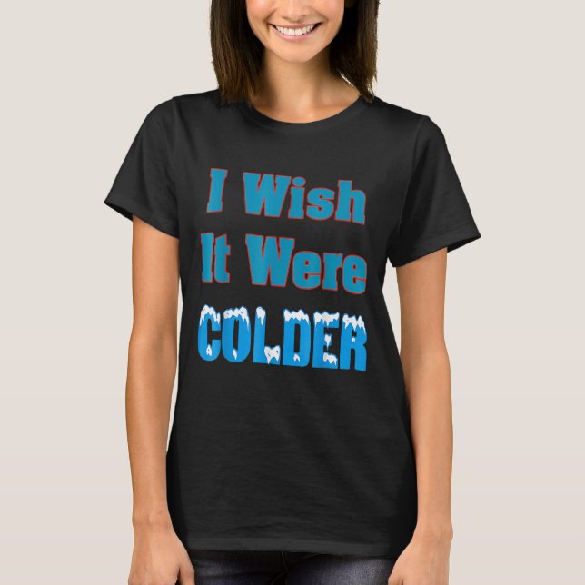 T-shirt J'Aimerais Que Ce Soit Une Chemise Plus Froide Je  (Devant)