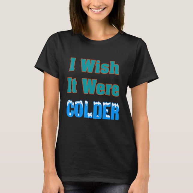 T-shirt J'Aimerais Que Ce Soit Une Chemise Plus Froide Je  (Devant)