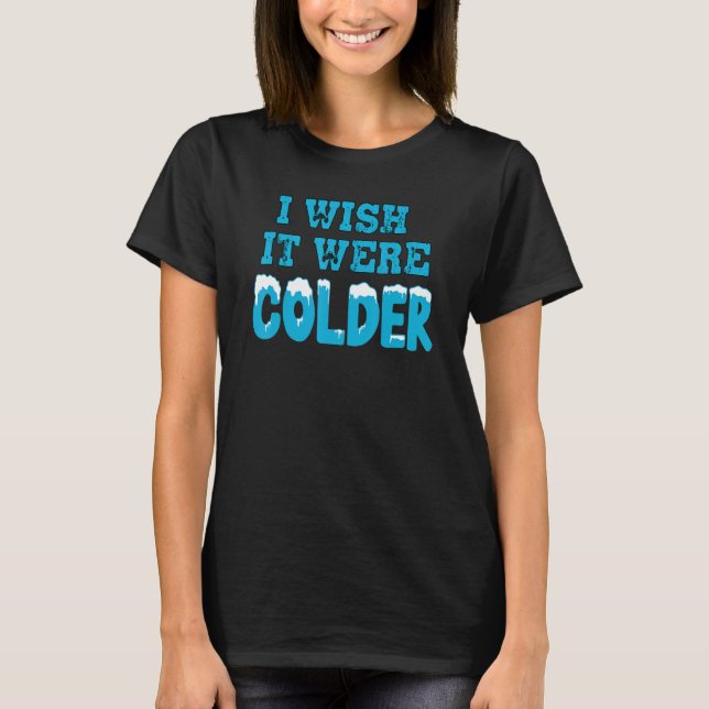 T-shirt J'Aimerais Que Ce Soit Une Chemise Plus Froide Je  (Devant)