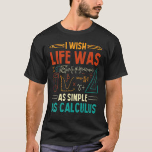 T-shirt J'Aimerais Que La Vie Soit Aussi Simple Que Calcul